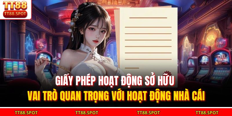 Giấy phép hoạt động sở hữu vai trò quan trọng với hoạt động nhà cái