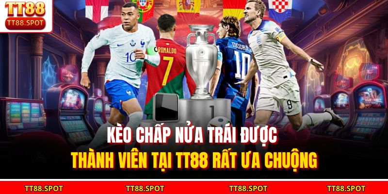 Kèo chấp nửa trái được thành viên tại TT88 rất ưa chuộng